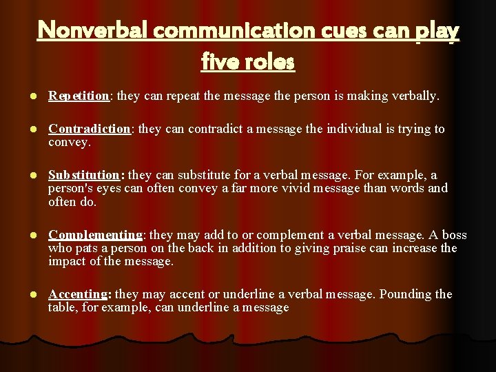 Nonverbal communication cues can play five roles l Repetition: they can repeat the message