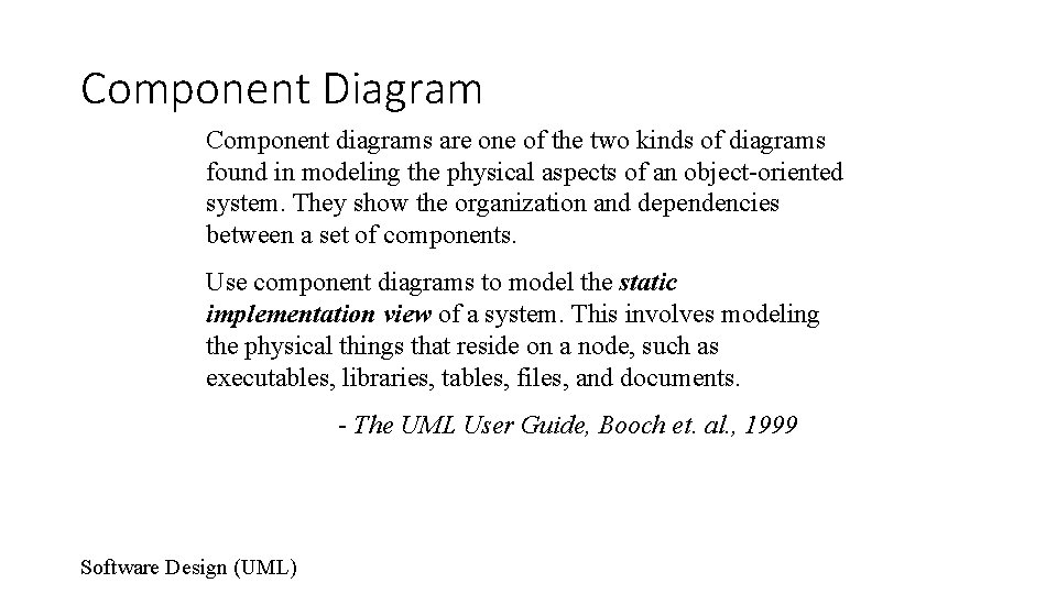 Component Diagram Component diagrams are one of the two kinds of diagrams found in