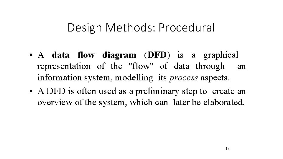 Design Methods: Procedural • A data flow diagram (DFD) is a graphical representation of