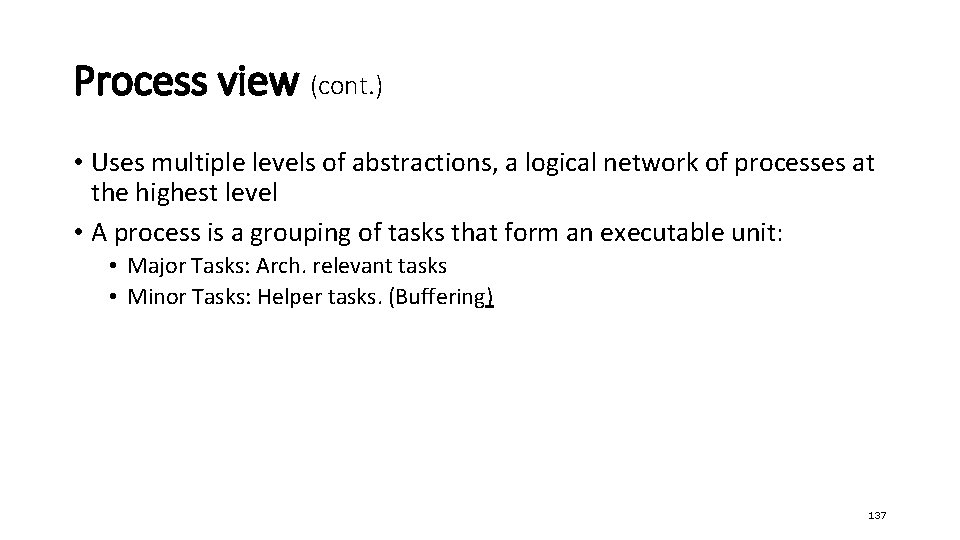 Process view (cont. ) • Uses multiple levels of abstractions, a logical network of