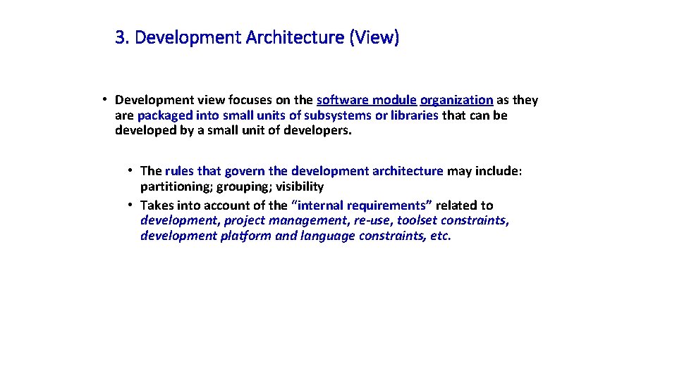 3. Development Architecture (View) • Development view focuses on the software module organization as