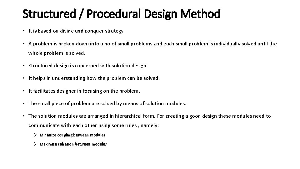 Structured / Procedural Design Method • It is based on divide and conquer strategy