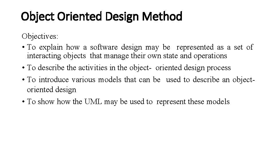 Object Oriented Design Method Objectives: • To explain how a software design may be