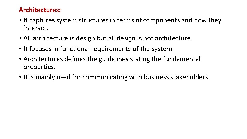 Architectures: • It captures system structures in terms of components and how they interact.