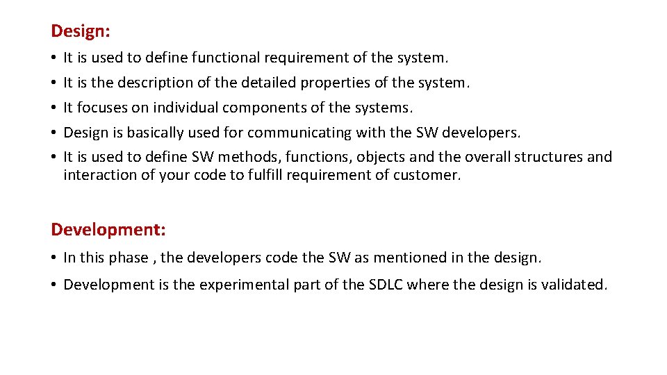 Design: • • • It is used to define functional requirement of the system.