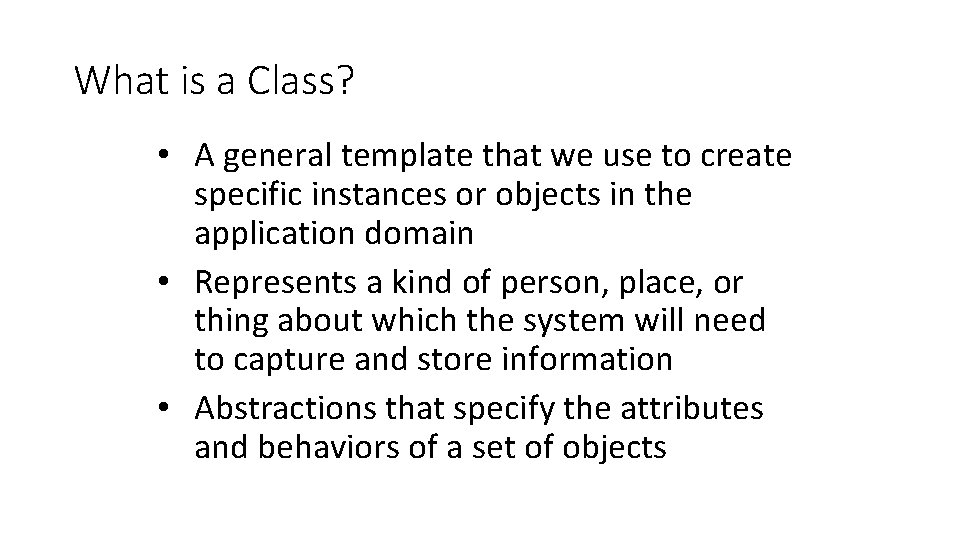 What is a Class? • A general template that we use to create specific