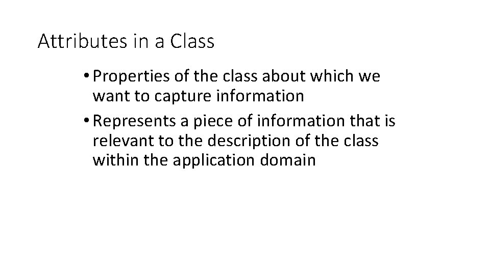 Attributes in a Class • Properties of the class about which we want to