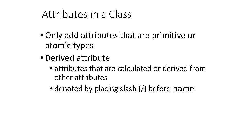 Attributes in a Class • Only add attributes that are primitive or atomic types