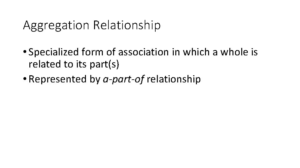 Aggregation Relationship • Specialized form of association in which a whole is related to