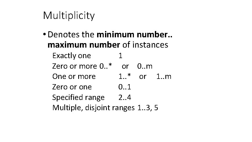 Multiplicity • Denotes the minimum number. . maximum number of instances Exactly one 1