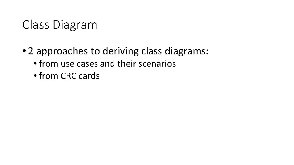 Class Diagram • 2 approaches to deriving class diagrams: • from use cases and