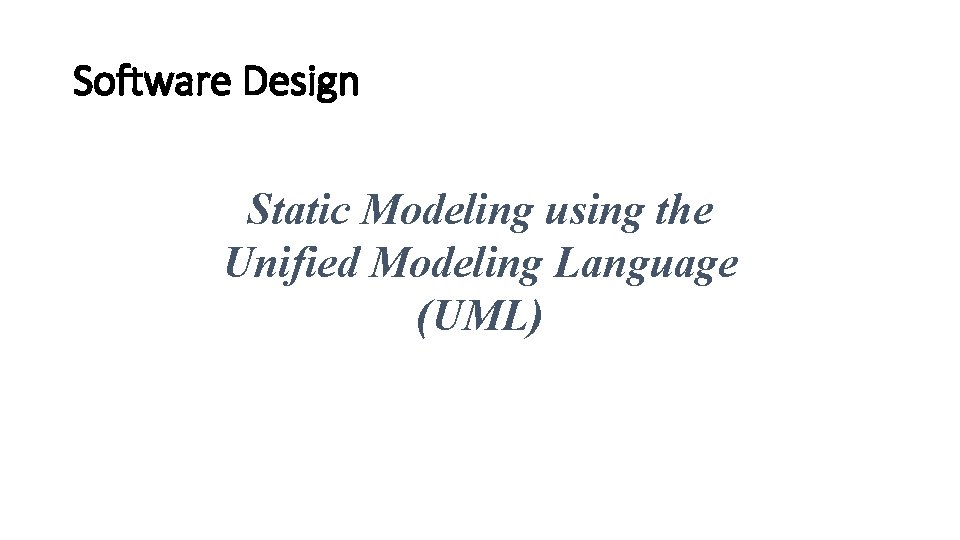 Software Design Static Modeling using the Unified Modeling Language (UML) 