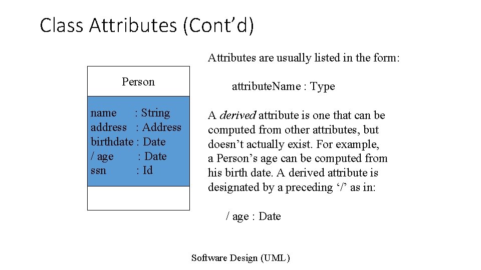 Class Attributes (Cont’d) Attributes are usually listed in the form: Person name : String