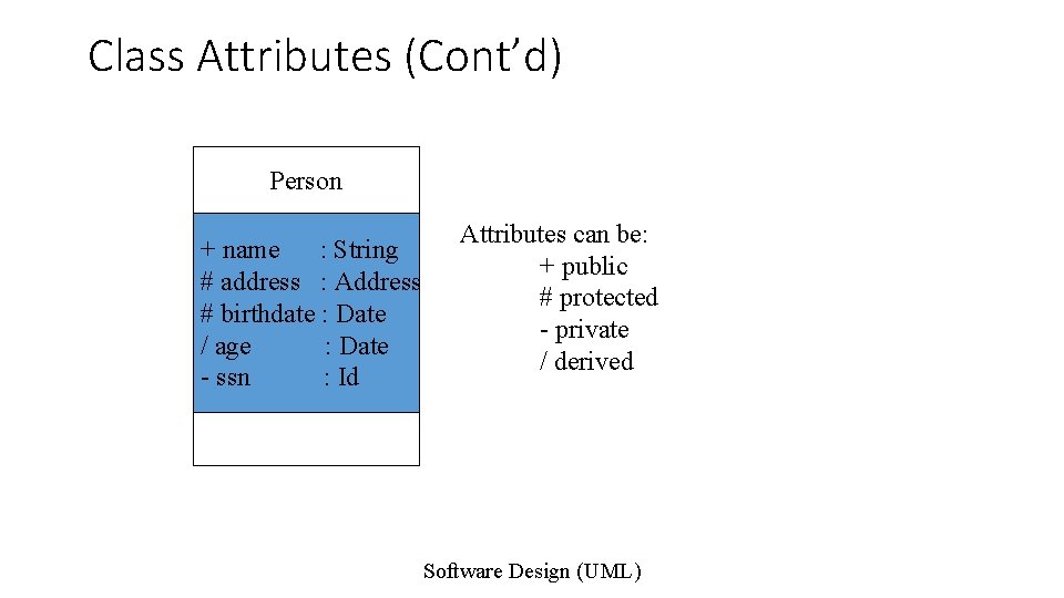 Class Attributes (Cont’d) Person + name : String # address : Address # birthdate