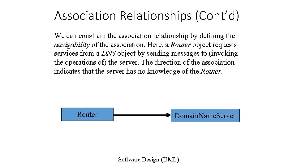 Association Relationships (Cont’d) We can constrain the association relationship by defining the navigability of