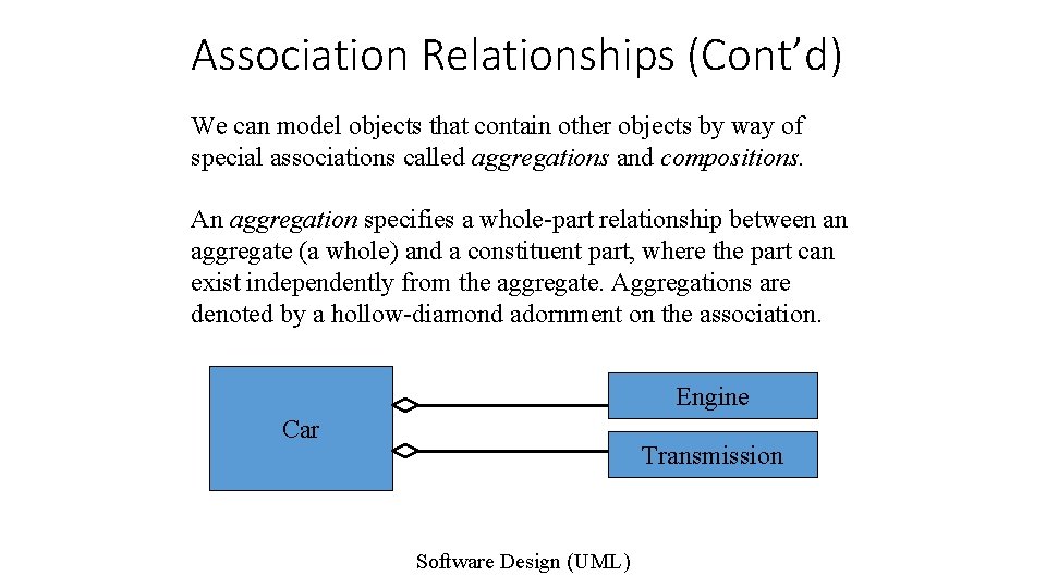 Association Relationships (Cont’d) We can model objects that contain other objects by way of