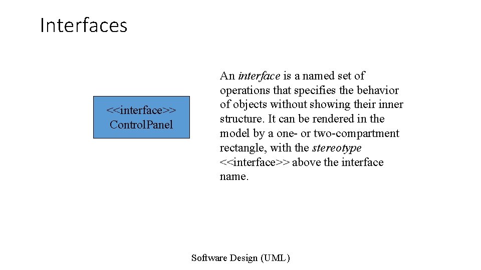 Interfaces <<interface>> Control. Panel An interface is a named set of operations that specifies