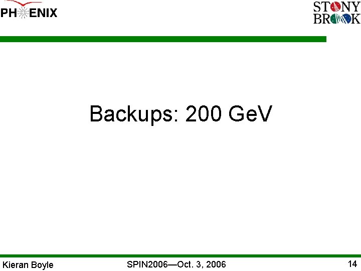 Backups: 200 Ge. V Kieran Boyle SPIN 2006—Oct. 3, 2006 14 