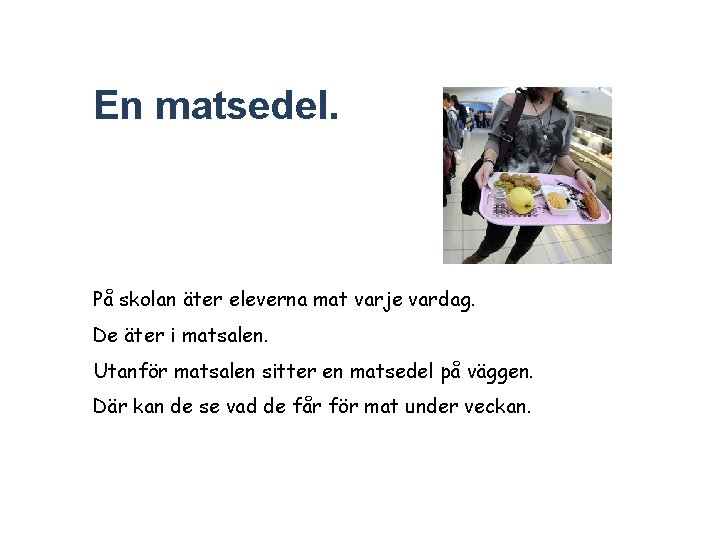 En matsedel. På skolan äter eleverna mat varje vardag. De äter i matsalen. Utanför