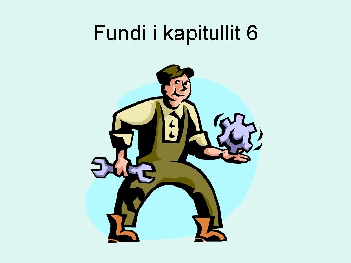 Fundi i kapitullit 6 Fundi i kapitullit 6