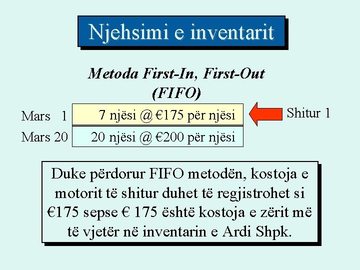 Njehsimi e inventarit Metoda First-In, First-Out (FIFO) Mars 1 Mars 20 87 njësi @ Njehsimi e inventarit Metoda First-In, First-Out (FIFO) Mars 1 Mars 20 87 njësi @