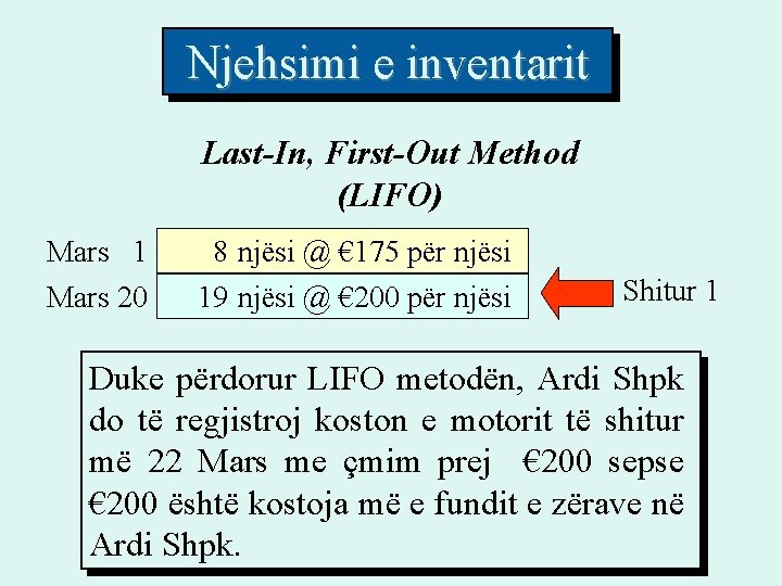 Njehsimi e inventarit Last-In, First-Out Method (LIFO) Mars 1 Mars 20 8 njësi @ Njehsimi e inventarit Last-In, First-Out Method (LIFO) Mars 1 Mars 20 8 njësi @
