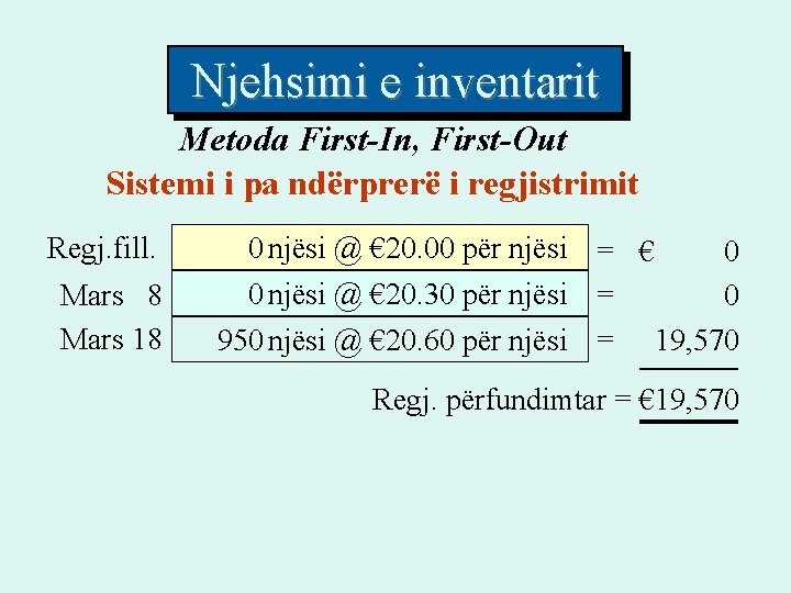 Njehsimi e inventarit Metoda First-In, First-Out Sistemi i pa ndërprerë i regjistrimit Regj. fill. Njehsimi e inventarit Metoda First-In, First-Out Sistemi i pa ndërprerë i regjistrimit Regj. fill.