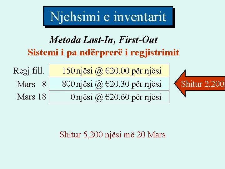 Njehsimi e inventarit Metoda Last-In, First-Out Sistemi i pa ndërprerë i regjistrimit Regj. fill. Njehsimi e inventarit Metoda Last-In, First-Out Sistemi i pa ndërprerë i regjistrimit Regj. fill.