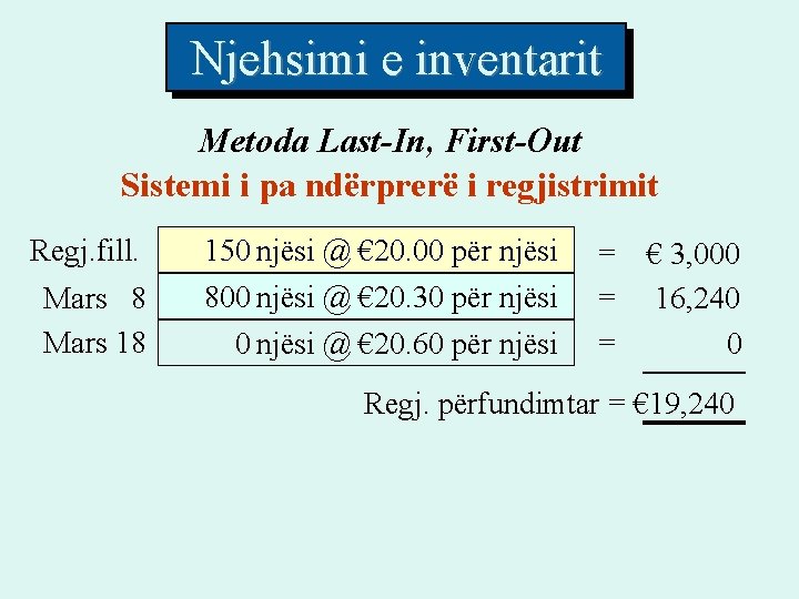 Njehsimi e inventarit Metoda Last-In, First-Out Sistemi i pa ndërprerë i regjistrimit Regj. fill. Njehsimi e inventarit Metoda Last-In, First-Out Sistemi i pa ndërprerë i regjistrimit Regj. fill.