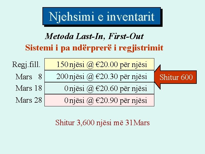 Njehsimi e inventarit Metoda Last-In, First-Out Sistemi i pa ndërprerë i regjistrimit Regj. fill. Njehsimi e inventarit Metoda Last-In, First-Out Sistemi i pa ndërprerë i regjistrimit Regj. fill.