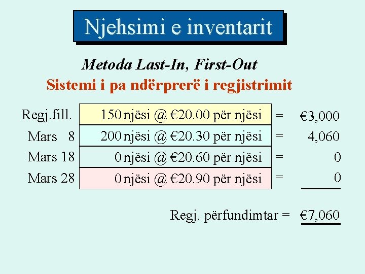 Njehsimi e inventarit Metoda Last-In, First-Out Sistemi i pa ndërprerë i regjistrimit Regj. fill. Njehsimi e inventarit Metoda Last-In, First-Out Sistemi i pa ndërprerë i regjistrimit Regj. fill.