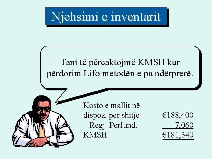 Njehsimi e inventarit Tani të përcaktojmë KMSH kur përdorim Lifo metodën e pa ndërprerë. Njehsimi e inventarit Tani të përcaktojmë KMSH kur përdorim Lifo metodën e pa ndërprerë.