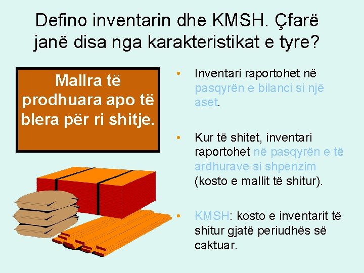 Defino inventarin dhe KMSH. Çfarë janë disa nga karakteristikat e tyre? Mallra të prodhuara Defino inventarin dhe KMSH. Çfarë janë disa nga karakteristikat e tyre? Mallra të prodhuara