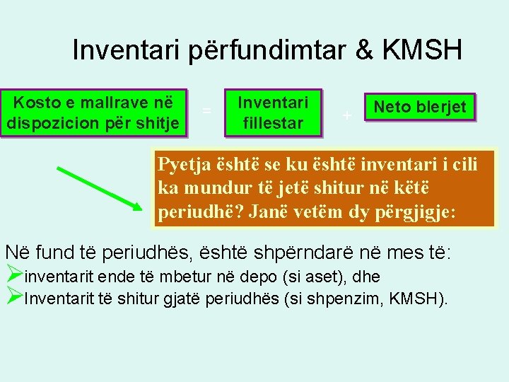 Inventari përfundimtar & KMSH Kosto e mallrave në dispozicion për shitje = Inventari fillestar Inventari përfundimtar & KMSH Kosto e mallrave në dispozicion për shitje = Inventari fillestar