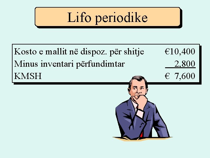 Lifo periodike Kosto e mallit në dispoz. për shitje Minus inventari përfundimtar KMSH € Lifo periodike Kosto e mallit në dispoz. për shitje Minus inventari përfundimtar KMSH €