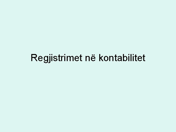 Regjistrimet në kontabilitet Regjistrimet në kontabilitet