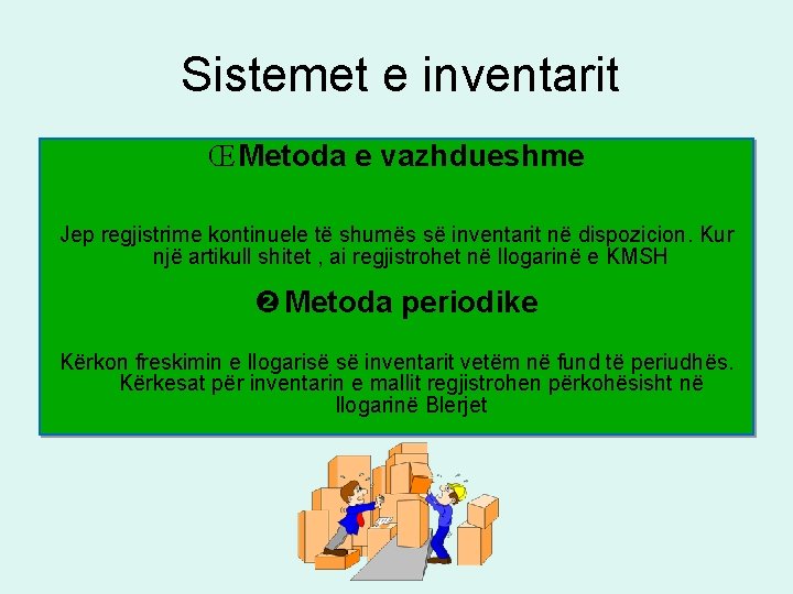 Sistemet e inventarit Œ Metoda e vazhdueshme Jep regjistrime kontinuele të shumës së inventarit Sistemet e inventarit Œ Metoda e vazhdueshme Jep regjistrime kontinuele të shumës së inventarit