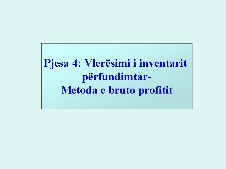 Pjesa 4: Vlerësimi i inventarit përfundimtar. Metoda e bruto profitit Pjesa 4: Vlerësimi i inventarit përfundimtar. Metoda e bruto profitit