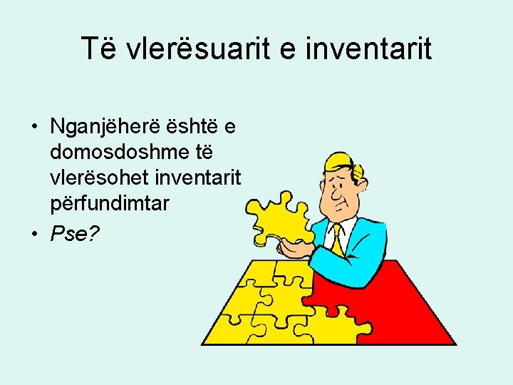 Të vlerësuarit e inventarit • Nganjëherë është e domosdoshme të vlerësohet inventarit përfundimtar • Të vlerësuarit e inventarit • Nganjëherë është e domosdoshme të vlerësohet inventarit përfundimtar •