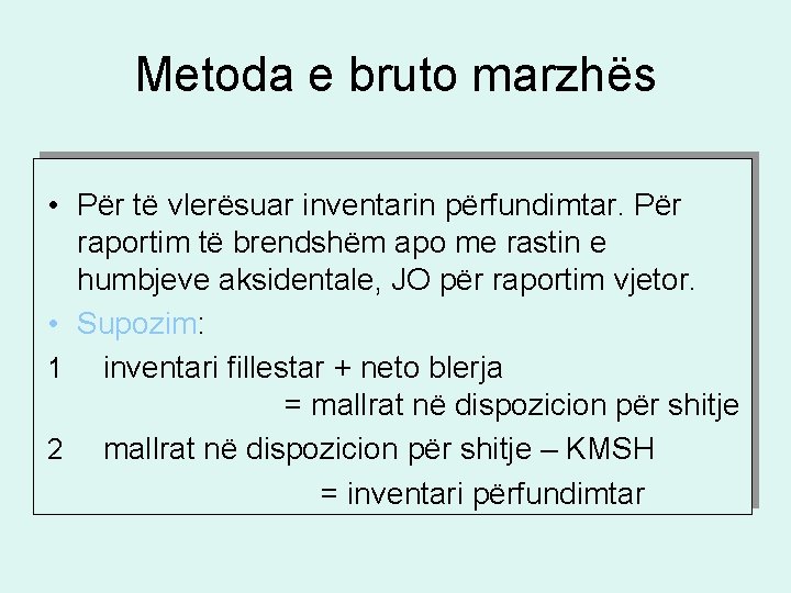 Metoda e bruto marzhës • Për të vlerësuar inventarin përfundimtar. Për raportim të brendshëm Metoda e bruto marzhës • Për të vlerësuar inventarin përfundimtar. Për raportim të brendshëm