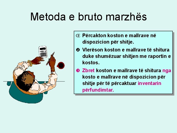 Metoda e bruto marzhës Œ Përcakton koston e mallrave në dispozicion për shitje. Vlerëson Metoda e bruto marzhës Œ Përcakton koston e mallrave në dispozicion për shitje. Vlerëson