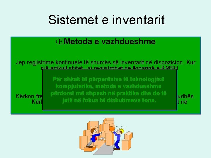 Sistemet e inventarit Œ Metoda e vazhdueshme Jep regjistrime kontinuele të shumës së inventarit Sistemet e inventarit Œ Metoda e vazhdueshme Jep regjistrime kontinuele të shumës së inventarit