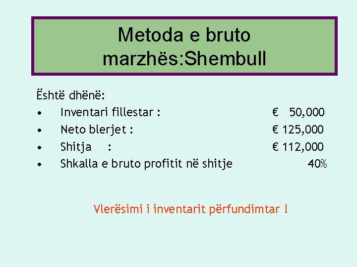 Metoda e bruto marzhës: Shembull Është dhënë: • Inventari fillestar : • Neto blerjet Metoda e bruto marzhës: Shembull Është dhënë: • Inventari fillestar : • Neto blerjet