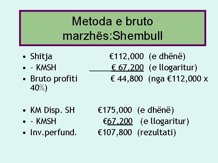 Metoda e bruto marzhës: Shembull • Shitja • - KMSH • Bruto profiti 40%) Metoda e bruto marzhës: Shembull • Shitja • - KMSH • Bruto profiti 40%)