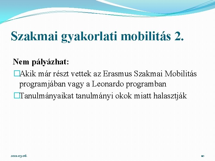 Szakmai gyakorlati mobilitás 2. Nem pályázhat: �Akik már részt vettek az Erasmus Szakmai Mobilitás