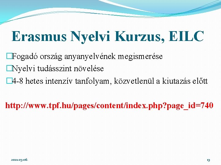Erasmus Nyelvi Kurzus, EILC �Fogadó ország anyanyelvének megismerése �Nyelvi tudásszint növelése � 4 -8