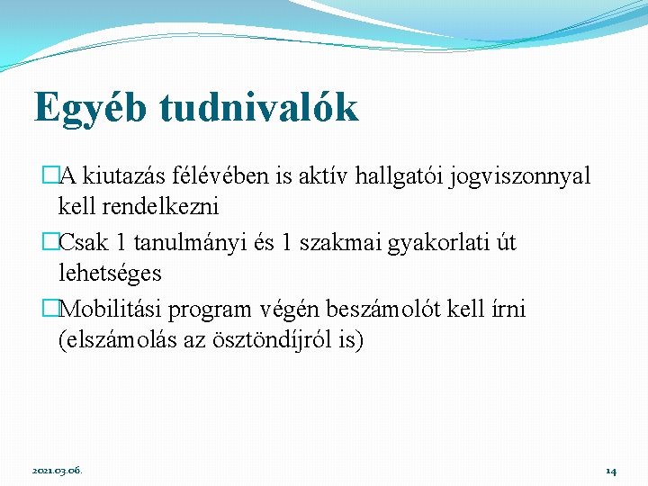 Egyéb tudnivalók �A kiutazás félévében is aktív hallgatói jogviszonnyal kell rendelkezni �Csak 1 tanulmányi