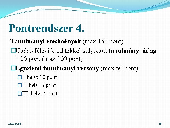 Pontrendszer 4. Tanulmányi eredmények (max 150 pont): �Utolsó félévi kreditekkel súlyozott tanulmányi átlag *