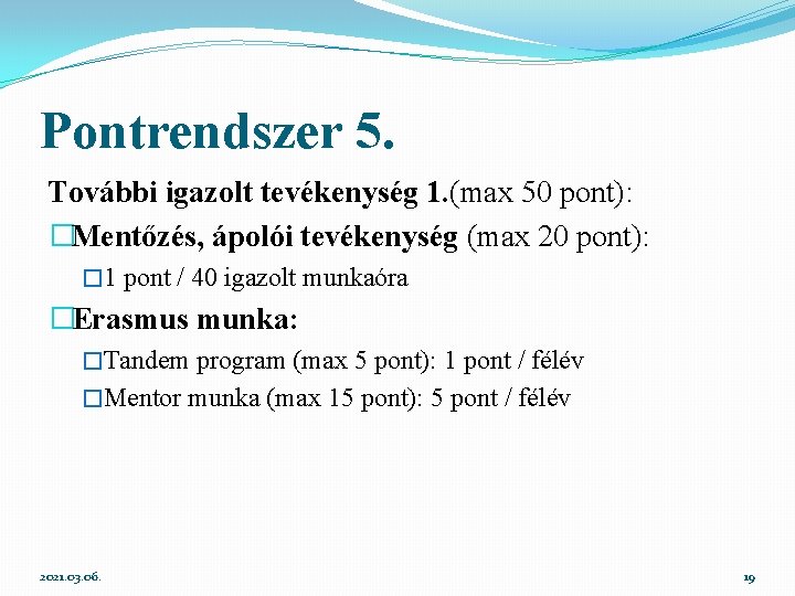 Pontrendszer 5. További igazolt tevékenység 1. (max 50 pont): �Mentőzés, ápolói tevékenység (max 20