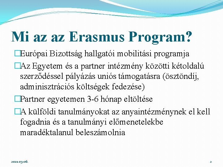 Mi az az Erasmus Program? �Európai Bizottság hallgatói mobilitási programja �Az Egyetem és a